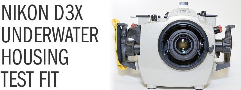 Nikon D3x Underwater Housing Test Fit