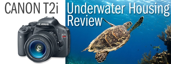 Canon T2i Underwater Housing Review